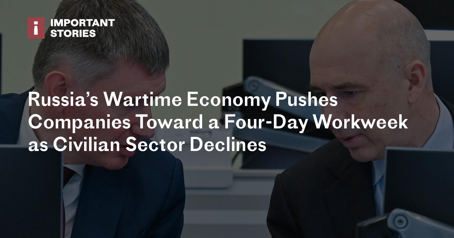 Russia’s Wartime Economy Pushes Companies Toward a Four-Day Workweek as Civilian Sector Declines