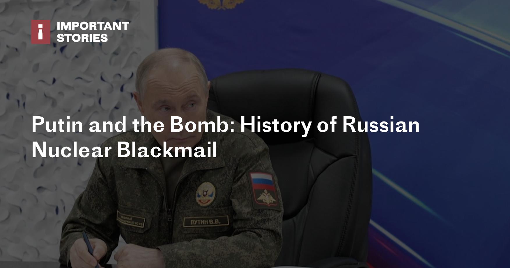 Putin and the Bomb: History of Russian Nuclear Blackmail