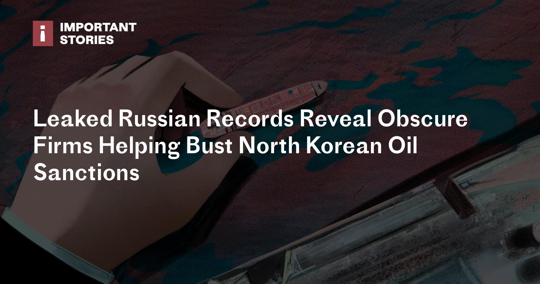 Leaked Russian Records Reveal Obscure Firms Helping Bust North Korean Oil Sanctions